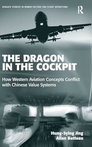 Batteau, Allen The Dragon in the Cockpit: How Western Aviation Concepts Conflict with Chinese Value Systems (Ashgate Studies in Human Factors for Flight Operations)