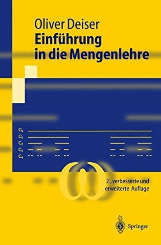 Deiser, Oliver Einführung in die Mengenlehre: Die Mengenlehre Georg Cantors und ihre Axiomatisierung durch Ernst Zermelo (Springer-Lehrbuch)