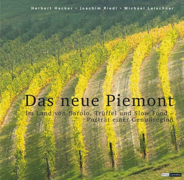 Michael Leischner Das neue Piemont. Im Land von Barolo, Trüffel und Slow Food - Porträt einer Genußregion