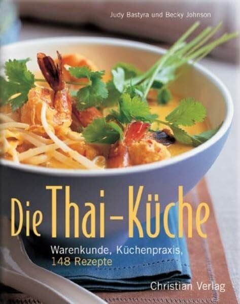 Dowey, Nicky Die Thai-Küche: Warenkunde, Küchenpraxis, 148 Rezepte