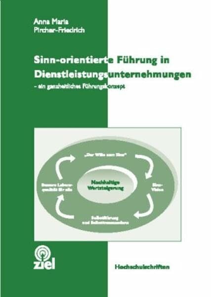 Pircher-Friedrich, Anna M Sinn-orientierte Führung in Dienstleistungsunternehmen: Ein ganzheitliches Führungskonzept (Hochschulschriften)