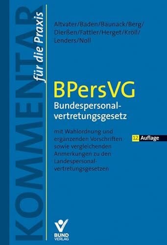 Fattler, Norbert BPersVG - Bundespersonalvertretungsgesetz: mit Wahlordnung, ergänzenden Vorschriften und vergleichenden Anmerkungen zu den 16 Landespersonalvertretungsgesetzen (Kommentar für die Praxis)