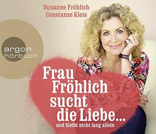 Fröhlich, Susanne Frau Fröhlich sucht die Liebe ... und bleibt nicht lang allein: .