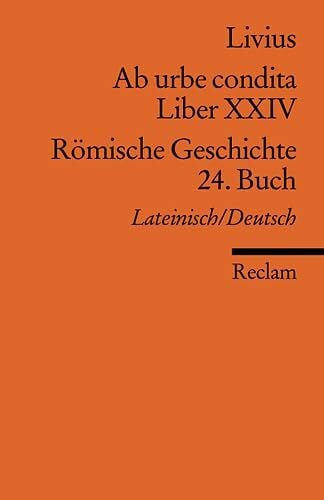 Blank-Sangmeister, Ursula Ab urbe condita. Liber XXIV /Römische Geschichte. 24. Buch (Der Zweite Punische Krieg IV): Neuübersetzung. Lat. /Dt. (Reclams Universal-Bibliothek)
