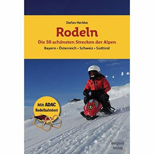 Herbke, Stefan Rodeln - Die 50 schönsten Strecken der Alpen: Bayern * Österreich * Schweiz * Südtirol