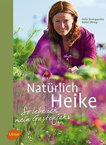 Oftring, Bärbel Natürlich Heike: So lebe ich mein Gartenjahr