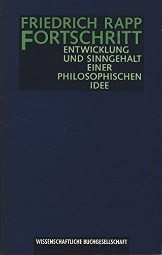 Rapp, Friedrich Fortschritt: Entwicklung und Sinngehalt einer philosophischen Idee