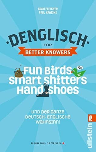 Domzalski, Dr. Oliver Denglisch for Better Knowers: Zweisprachiges Wendebuch Deutsch/ Englisch: Fun Birds, Smart Shitters, Hand Shoes und der ganze deutsch-englische Wahnsinn