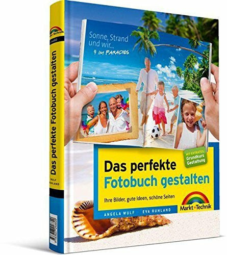 Ruhland, Eva Das perfekte Fotobuch gestalten - für Windows und Mac, mit Extrateil 'Grundkurs Gestaltung': Ihre Bilder, gute Ideen, schöne Seiten (Digital fotografieren)