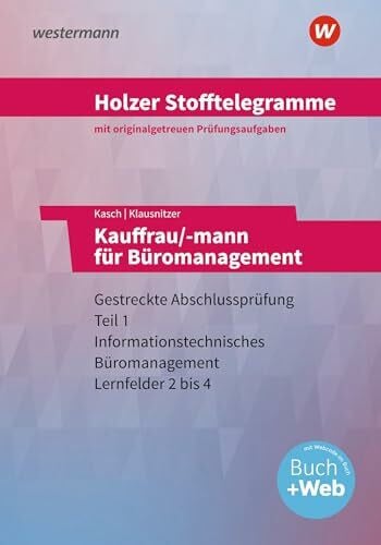 Holzer, Volker Holzer Stofftelegramme Baden-Württemberg – Kauffrau/-mann für Büromanagement: Gestreckte Abschlussprüfung Teil 1 Aufgaben