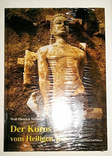 Niemeier, Wolf D Der Kuros vom Heiligen Tor: Überraschende Neufunde archaischer Skulptur im Kerameikos in Athen