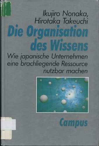 Mader, Friedrich Die Organisation des Wissens: Wie japanische Unternehmen eine brachliegende Ressource nutzbar machen