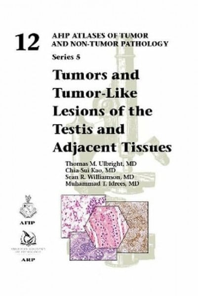 Idrees, Muhammad T. Tumors and Tumor-Like Lesions of the Testis and Adjacent Tissues (AFIP Atlas of Tumor and Non-Tumor Pathology, Series 5, Band 12)