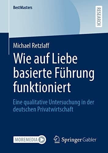 Retzlaff, Michael Wie auf Liebe basierte Führung funktioniert: Eine qualitative Untersuchung in der deutschen Privatwirtschaft (BestMasters)