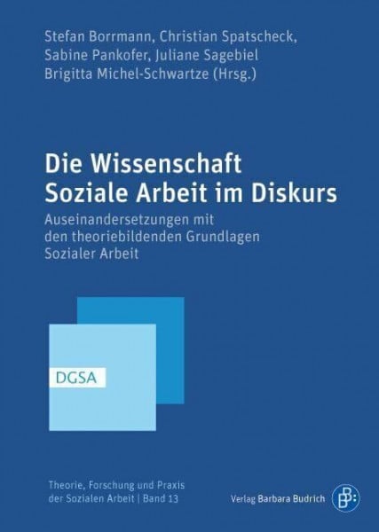Pankofer, Sabine Die Wissenschaft Soziale Arbeit im Diskurs (Theorie, Forschung und Praxis der Sozialen Arbeit): Auseinandersetzungen mit den theoriebildenden Grundlagen Sozialer Arbeit