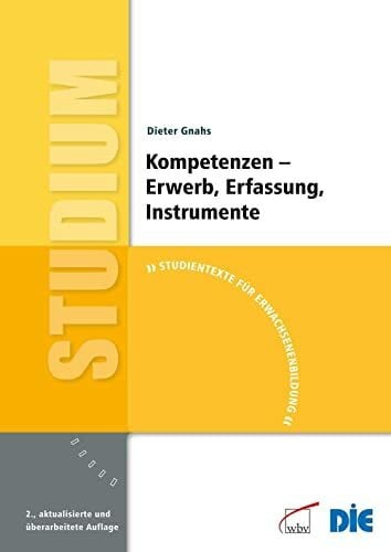 Gnahs, Dieter Kompetenzen - Erwerb, Erfassung, Instrumente: Studientexte für Erwachsenenbildung