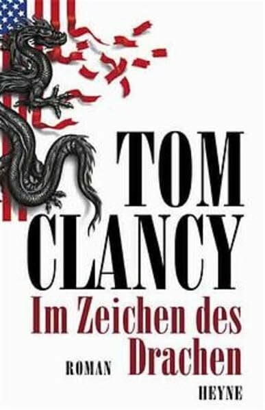 Clancy, Tom Im Zeichen des Drachen: Roman: Roman. Aus d. Amerikan. v. Jeanette Böttcher, Sepp Leeb, Michelle Pyka u. a.
