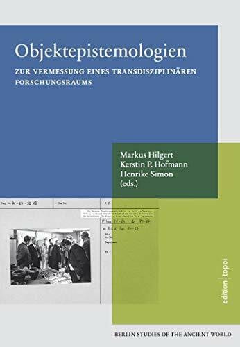 Simon, Henrike Objektepistemologien zur Vermessung eines transdisziplinären Forschungsraums: Berlin Studies of the Ancient World 59