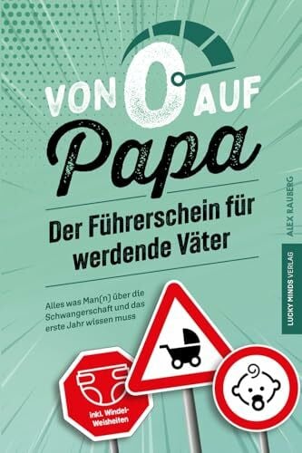 Minds, Lucky Von 0 auf Papa – Der Führerschein für werdende Väter: Alles was Man(n) über die Schwangerschaft und das erste Jahr wissen muss