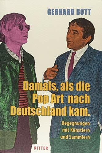 Bott, Gerhard Damals, als die Pop-Art nach Deutschland kam: Begegnungen mit Künstlern und Sammlern