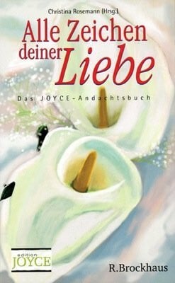 Rein, Antje Alle Zeichen deiner Liebe: Das Joyce-Andachtsbuch