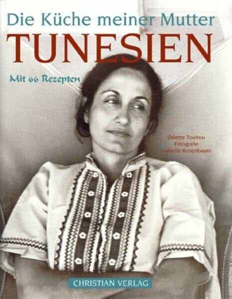 Touitou, Odette Die Küche meiner Mutter. Tunesien: Mit 66 Rezepten
