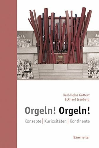 Eckhard Isenberg Orgeln! Orgeln!: Konzepte. Kuriositäten. Kontinente. Buch