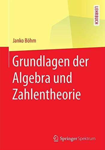 Böhm, Janko Grundlagen der Algebra und Zahlentheorie (Springer-Lehrbuch)