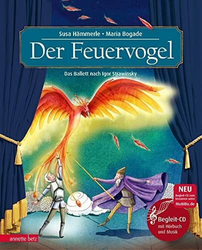 Bogade, Maria Der Feuervogel (Das musikalische Bilderbuch mit CD und zum Streamen): Das Ballett nach Igor Strawinsky
