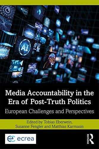 Eberwein, Tobias Media Accountability in the Era of Post-Truth Politics: European Challenges and Perspectives (Routledge Studies in European Communication Research and Education)