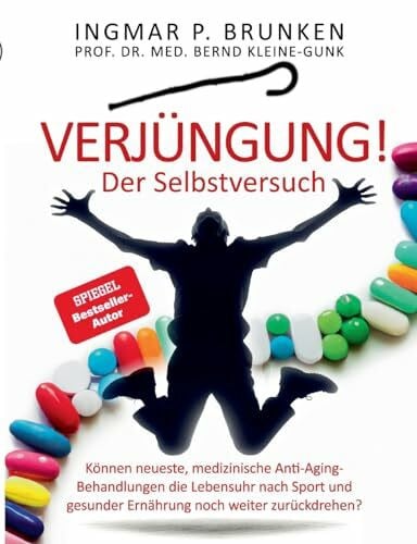 Kleine-Gunk, Bernd Verjüngung! - Der Selbstversuch: Können neueste, medizinische Anti-Aging- Behandlungen die Lebensuhr nach Sport und gesunder Ernährung noch weiter zurückdrehen?
