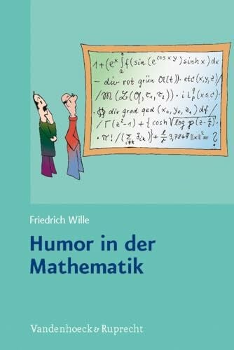 Wille, Friedrich Humor in der Mathematik: Eine unnötige Untersuchung lehrreichen Unfugs, mit scharfsinnigen Bemerkungen, durchlaufender Seitennumerierung und freundlichen Grüßen