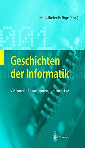 Hellige, Hans Dieter Geschichten der Informatik: Visionen, Paradigmen, Leitmotive