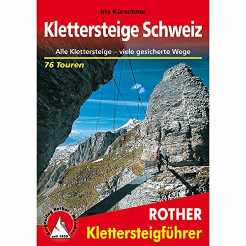 Kürschner, Iris Klettersteige Schweiz: Alle Klettersteige – viele gesicherte Wege. 76 Touren mit GPS-Tracks (Rother Klettersteigführer)
