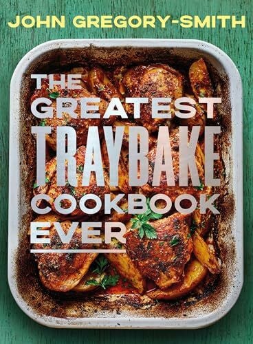 Gregory-Smith, John The Greatest Traybake Cookbook Ever: THE INSTANT SUNDAY TIMES BESTSELLER