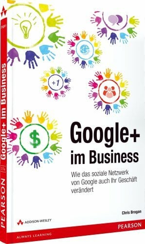 Brogan, Chris Google+ im Business: Wie das soziale Netzwerk von Google auch Ihr Geschäft verändert (Bizztec)