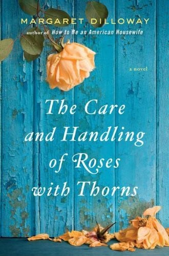 Dilloway, Margaret The Care and Handling of Roses With Thorns