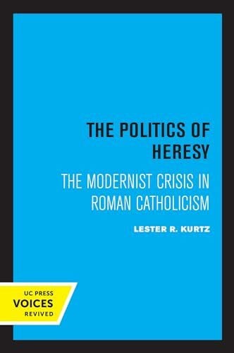 Kurtz, Lester Politics of Heresy: The Modernist Crisis in Roman Catholicism