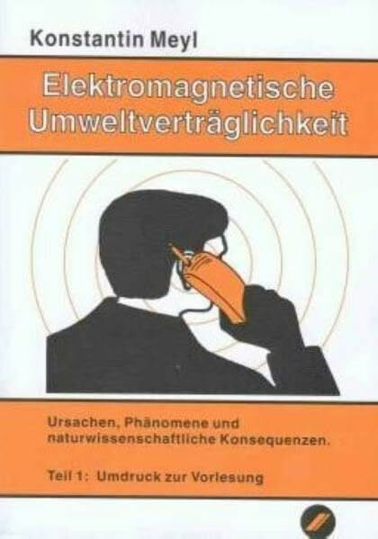 Meyl, Konstantin Elektromagnetische Umweltverträglichkeit, 2 Tle., Tl.1, Ursachen, Phänomene und naturwissenschaftliche Konsequenzen
