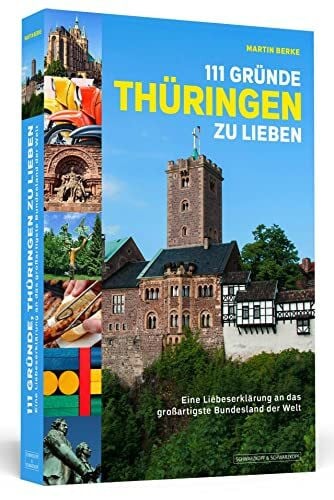 Berke, Martin 111 Gründe, Thüringen zu lieben: Eine Liebeserklärung an das großartigste Bundesland der Welt