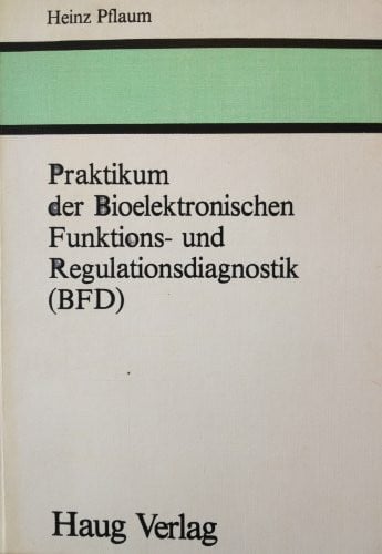 Pflaum, Heinz Praktikum der bioelektronischen Funktionsdiagnostik und Regulationsdiagnostik (BFD)