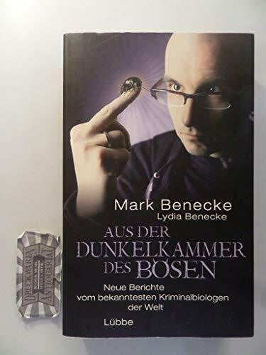 Benecke, Lydia Aus der Dunkelkammer des Bösen: Neue Berichte vom bekanntesten Kriminalbiologen der Welt