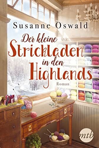 Oswald, Susanne Der kleine Strickladen in den Highlands: Ein Familienroman. Mit kreativen Strickanleitungen