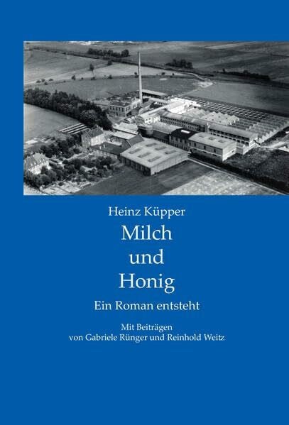 Küpper, Heinz Milch und Honig: Ein Roman entsteht