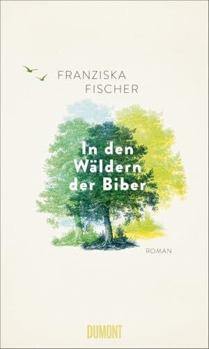 Fischer, Franziska In den Wäldern der Biber: Roman