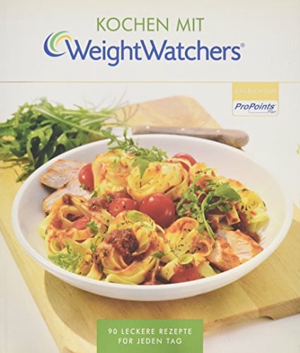 Weight Watchers Deutschland Kochen mit Weight Watchers: 90 leckere Rezepte für jeden Tag nach dem ProPoints® Plan