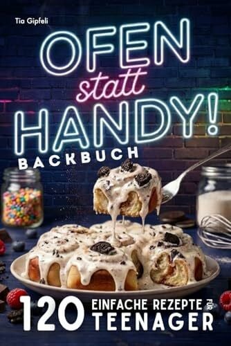 Gipfeli, Tia Teenager Backbuch – Ofen statt Handy! 120 einfache Backrezepte für Lieblingsgerichte – von süß bis herzhaft, die Teenager wirklich feiern