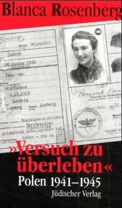 Rosenberg, Blanca. 'Versuch zu überleben'. Polen 1941-1945