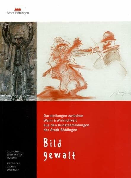 Stadt Böblingen Bildgewalt: Darstellungen zwischen Wahn & Wirklichkeit (Ausstellungskataloge)