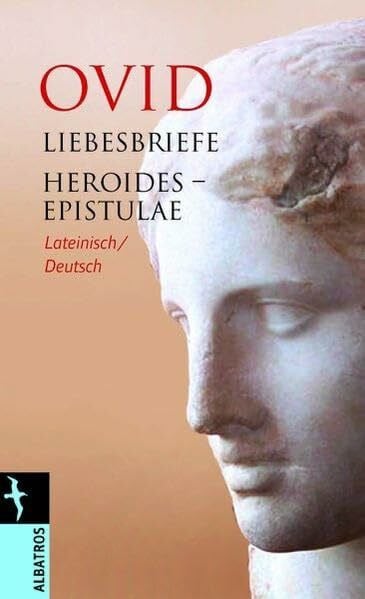 Häuptli, B.W. Liebesbriefe / Heroides - Epistulae: Lateinisch / Deutsch: Zweisprach. Ausg. Latein.-Dtsch. (Albatros im Patmos Verlagshaus)
